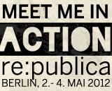Meet me in action @ re:publica 12